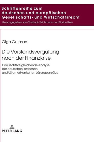 Die Vorstandsverguetung nach der Finanzkrise: Eine rechtsvergleichende Analyse der deutschen, britischen und US-amerikanischen Loesungsansaetze