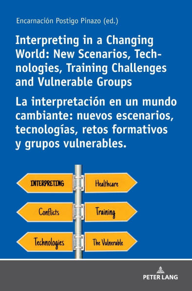 Interpreting in a Changing World: New Scenarios, Technologies, Training Challenges and Vulnerable Groups La interpretación en un mundo cambiante: nuevos escenarios, tecnologías, retos formativos y grupos vulnerables.
