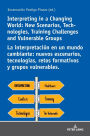 Interpreting in a Changing World: New Scenarios, Technologies, Training Challenges and Vulnerable Groups La interpretación en un mundo cambiante: nuevos escenarios, tecnologías, retos formativos y grupos vulnerables.
