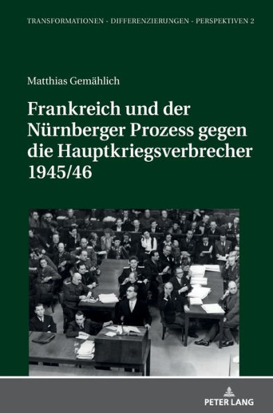 Frankreich und der Nuernberger Prozess gegen die Hauptkriegsverbrecher 1945/46