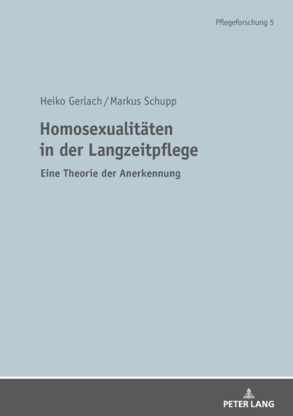 Homosexualitaeten in der Langzeitpflege: Eine Theorie der Anerkennung