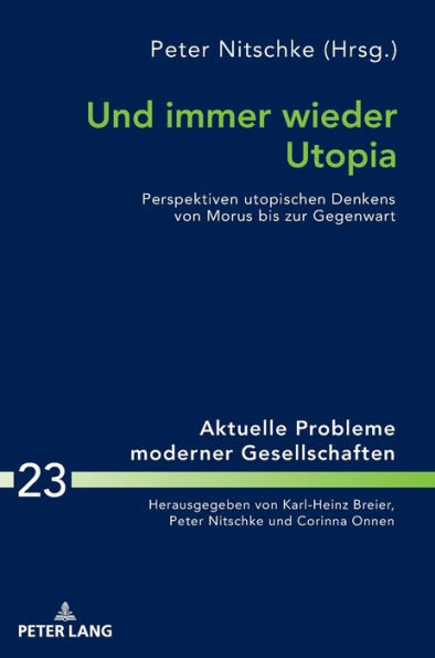 Und immer wieder Utopia: Perspektiven utopischen Denkens von Morus bis zur Gegenwart