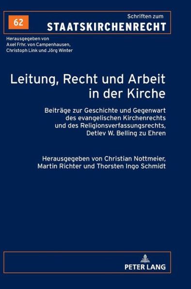 Leitung, Recht und Arbeit in der Kirche: Beitraege zur Geschichte und Gegenwart des evangelischen Kirchenrechts und des Religionsverfassungsrechts, Detlev W. Belling zu Ehren