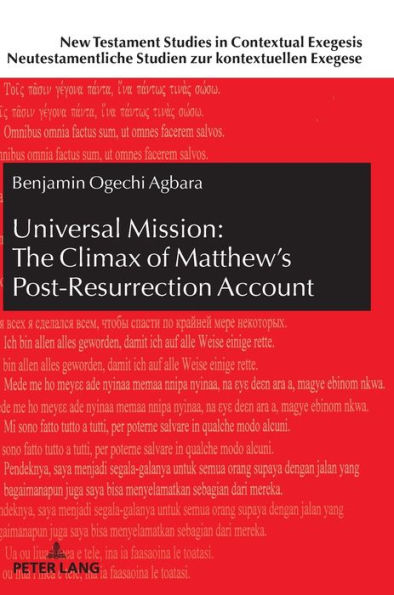 Universal Mission: The Climax of Matthew's Post-Resurrection Account: An Exegetical Analysis of Matthew 28