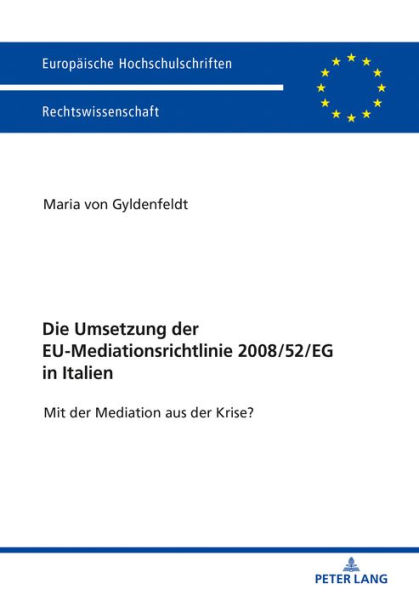 Die Umsetzung der EU-Mediationsrichtlinie 2008/52/EG in Italien: Mit der Mediation aus der Krise?