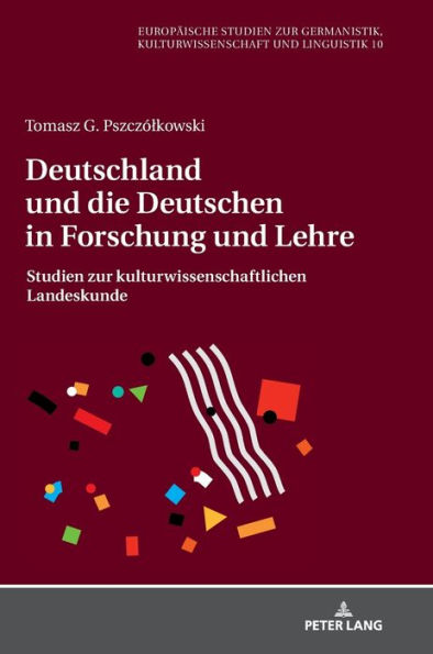 Deutschland und die Deutschen in Forschung und Lehre: Studien zur kulturwissenschaftlichen Landeskunde