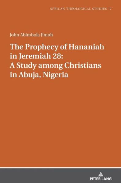 The Prophecy of Hananiah in Jeremiah 28: A Study among Christians in Abuja, Nigeria