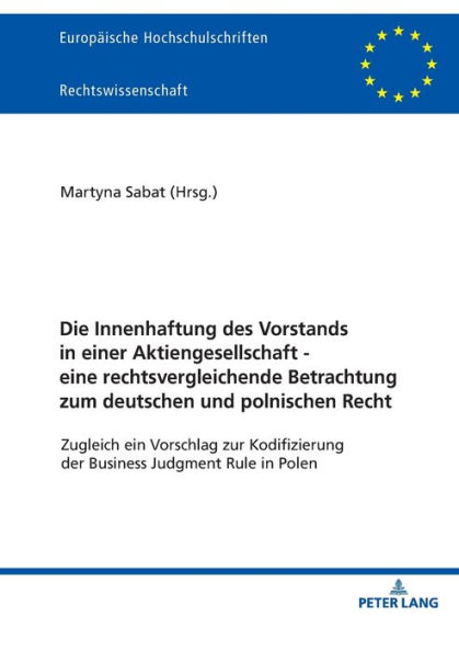 Die Innenhaftung des Vorstands in einer Aktiengesellschaft - eine rechtsvergleichende Betrachtung zum deutschen und polnischen Recht: Zugleich ein Vorschlag zur Kodifizierung der Business Judgment Rule in Polen