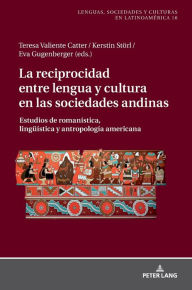 Title: La reciprocidad entre lengua y cultura en las sociedades andinas: Estudios de romanística, lingueística y antropología americana, Author: Störl Kerstin
