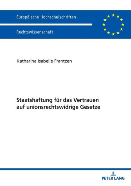 Staatshaftung fuer das Vertrauen auf unionsrechtswidrige Gesetze