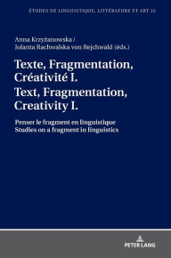 Title: Texte, Fragmentation, Créativité I / Text, Fragmentation, Creativity I: Penser le fragment en linguistique / Studies on a fragment in linguistics, Author: Katarzyna Wolowska
