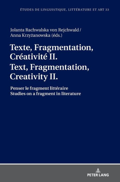 Texte, Fragmentation, Créativité II / Text, Fragmentation, Creativity II: Penser le fragment littéraire / Studies on a fragment in literature