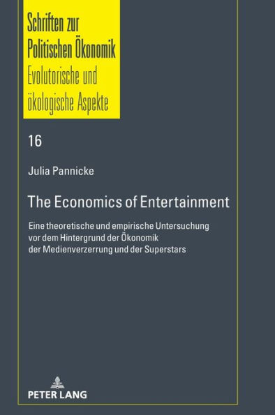 The Economics of Entertainment: Eine theoretische und empirische Untersuchung vor dem Hintergrund der Oekonomik der Medienverzerrung und der Superstars