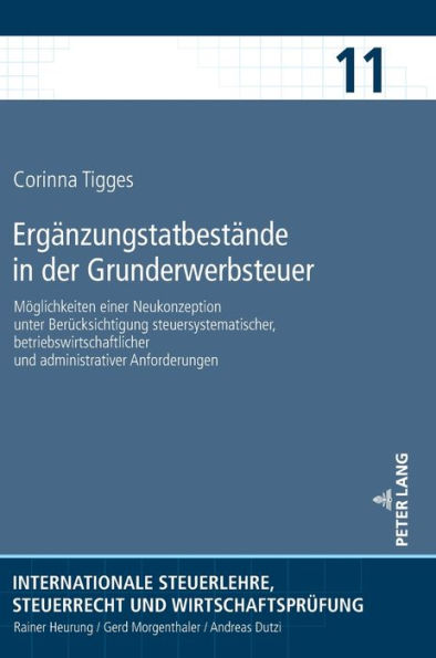 Ergaenzungstatbestaende in der Grunderwerbsteuer: Moeglichkeiten einer Neukonzeption unter Beruecksichtigung steuersystematischer, betriebswirtschaftlicher und administrativer Anforderungen