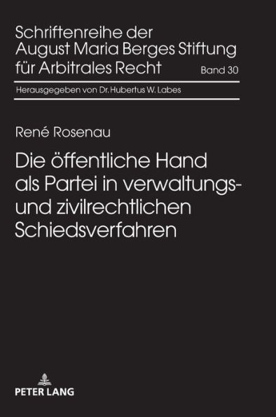 Die oeffentliche Hand als Partei in verwaltungs- und zivilrechtlichen Schiedsverfahren