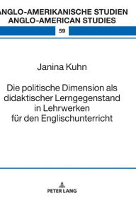 Title: Die politische Dimension als didaktischer Lerngegenstand in Lehrwerken fuer den Englischunterricht, Author: Janina Kuhn