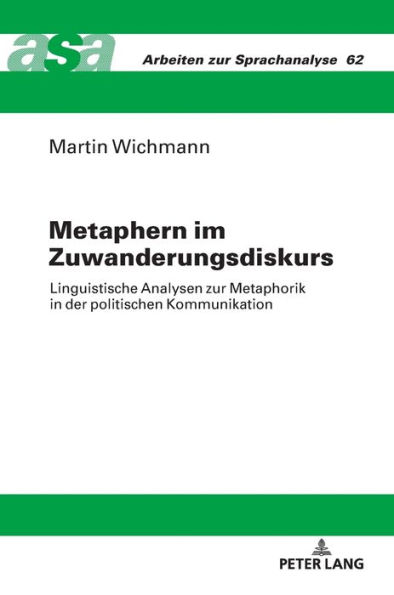 Metaphern im Zuwanderungsdiskurs: Linguistische Analysen zur Metaphorik in der politischen Kommunikation