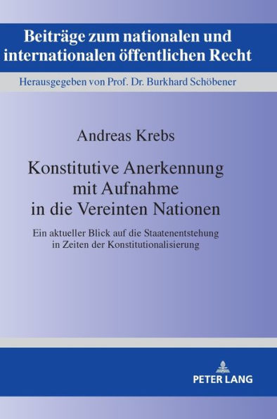 Konstitutive Anerkennung mit Aufnahme in die Vereinten Nationen: Ein aktueller Blick auf die Staatenentstehung in Zeiten der Konstitutionalisierung