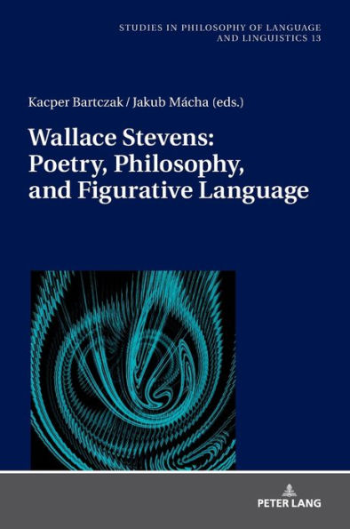 Wallace Stevens: Poetry, Philosophy, and Figurative Language