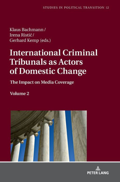 International Criminal Tribunals as Actors of Domestic Change: The Impact on Media Coverage, Volume 2