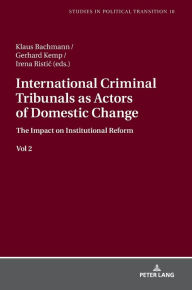 Title: International Criminal Tribunals as Actors of Domestic Change.: The Impact on Institutional Reform vol 2, Author: Klaus Bachmann