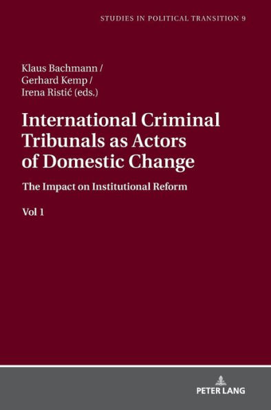 International Criminal Tribunals as Actors of Domestic Change: The Impact on Institutional Reform vol 1