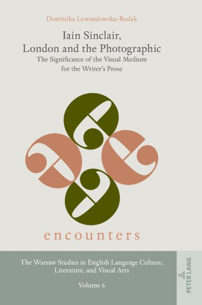 Iain Sinclair, London and the Photographic: The Significance of the Visual Medium for the Writer's Prose