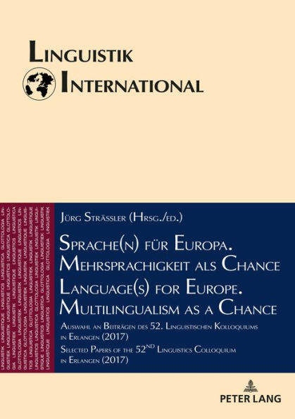 Sprache(n) fuer Europa. Mehrsprachigkeit als Chance / Language(s) for Europe. Multilingualism as a Chance: Auswahl an Beitraegen des 52. Linguistischen Kolloquiums in Erlangen (2017) / Selected Papers of the 52nd Linguistics Colloquium in Erlangen (2017)