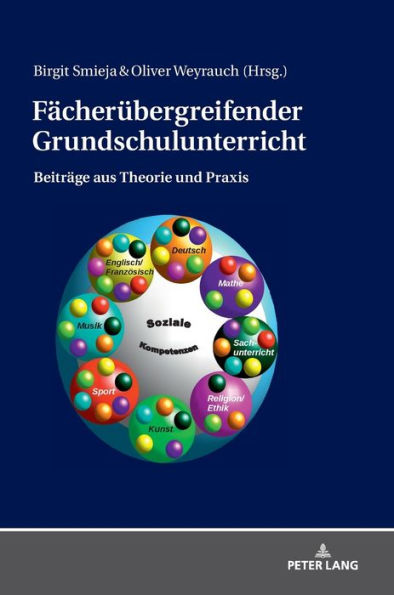 Faecheruebergreifender Grundschulunterricht: Beitraege aus Theorie und Praxis