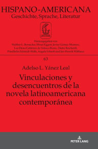 Title: Vinculaciones y desencuentros de la novela latinoamericana contemporánea, Author: Adelso L. Yánez Leal