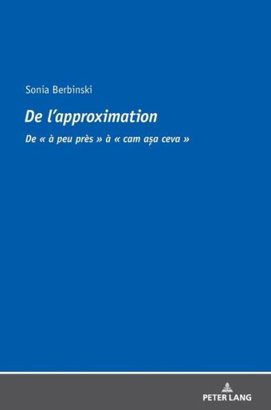 De l'approximation: De « à peu près » à « cam a?a ceva »