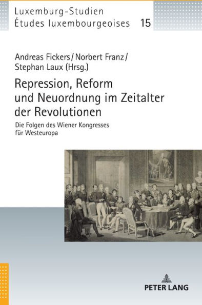 Repression, Reform und Neuordnung im Zeitalter der Revolutionen: Die Folgen des Wiener Kongresses fuer Westeuropa