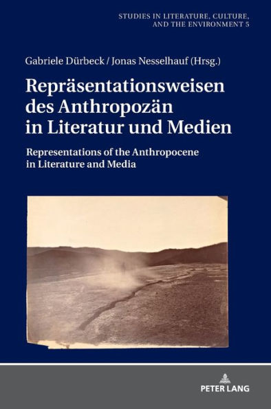 Repraesentationsweisen des Anthropozaen in Literatur und Medien: Representations of the Anthropocene in Literature and Media