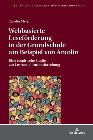 Webbasierte Lesefoerderung in der Grundschule am Beispiel von Antolin: Eine empirische Studie zur Lesesozialisationsforschung