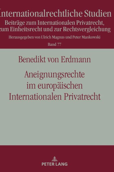 Aneignungsrechte im europaeischen Internationalen Privatrecht: Die Regelung des Art. 33 EuErbVO und die Moeglichkeit der Uebertragung der Loesung des negativen Konflikts durch § 32 IntErbRVG auf die Problematik im Internationalen Gesellschaftsrecht