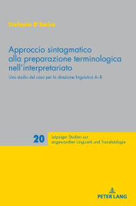 Title: Approccio sintagmatico alla preparazione terminologica nell'interpretariato: Uno studio del caso per la direzione linguistica A-B, Author: Stefania D'Amico