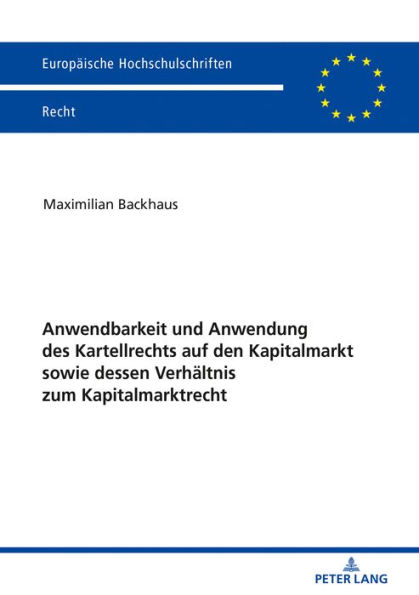 Anwendbarkeit und Anwendung des Kartellrechts auf den Kapitalmarkt sowie dessen Verhaeltnis zum Kapitalmarktrecht