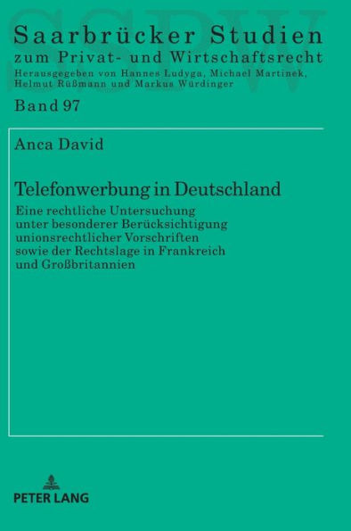 Telefonwerbung in Deutschland: Eine rechtliche Untersuchung unter besonderer Beruecksichtigung unionsrechtlicher Vorschriften sowie der Rechtslage in Frankreich und Großbritannien
