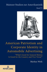 Title: American Patriotism and Corporate Identity in Automobile Advertising: «What's Good for General Motors Is Good for the Country and Vice Versa?», Author: Markus Weik