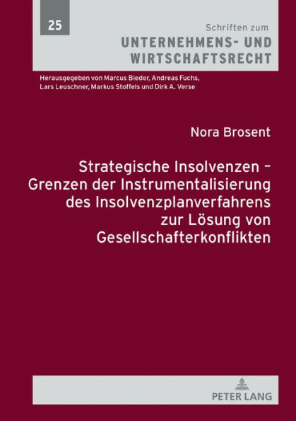 Strategische Insolvenzen - Grenzen der Instrumentalisierung des Insolvenzplanverfahrens zur Loesung von Gesellschafterkonflikten