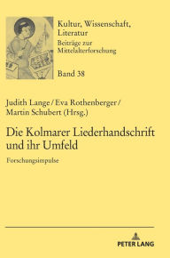 Title: Die Kolmarer Liederhandschrift und ihr Umfeld: Forschungsimpulse, Author: Thomas Bein