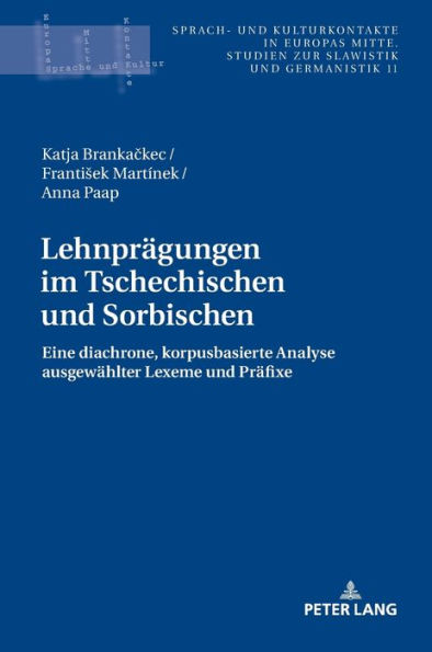 Lehnpraegungen im Tschechischen und Sorbischen: Eine diachrone, korpusbasierte Analyse ausgewaehlter Lexeme und Praefixe