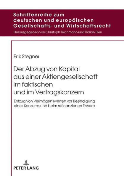 Der Abzug von Kapital aus einer Aktiengesellschaft im faktischen und im Vertragskonzern: Entzug von Vermoegenswerten vor Beendigung eines Konzerns und beim refinanzierten Erwerb