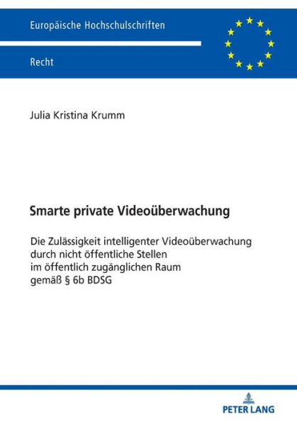 Smarte private Videoueberwachung: Die Zulaessigkeit intelligenter Videoueberwachung durch nicht oeffentliche Stellen im oeffentlich zugaenglichen Raum gemaeß § 6b BDSG