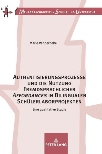 Authentisierungsprozesse und die Nutzung Fremdsprachlicher «Affordances» in Bilingualen Schuelerlaborprojekten: Eine qualitative Studie