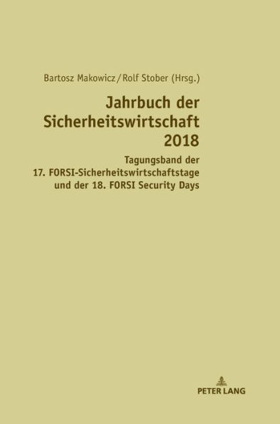 Jahrbuch der Sicherheitswirtschaft 2018: Tagungsband des 17. FORSI-Sicherheitswirtschaftstags und der 18. FORSI Security Days