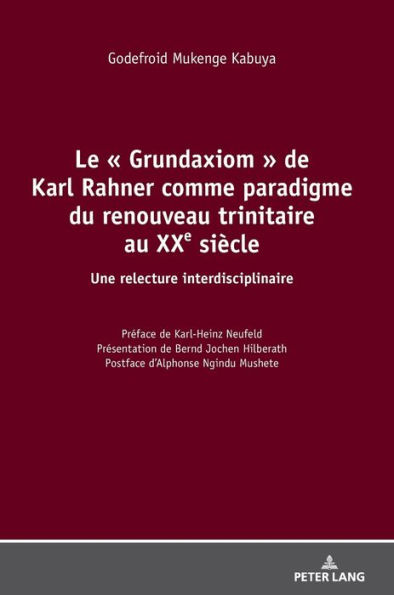 Le « Grundaxiom » de Karl Rahner comme paradigme du renouveau trinitaire au XXe siècle: Une relecture interdisciplinaire