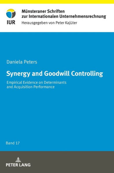 Synergy and Goodwill Controlling: Empirical Evidence on Determinants and Acquisition Performance / Edition 1