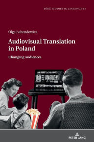 Title: Audiovisual Translation in Poland: Changing Audiences, Author: Olga Labendowicz