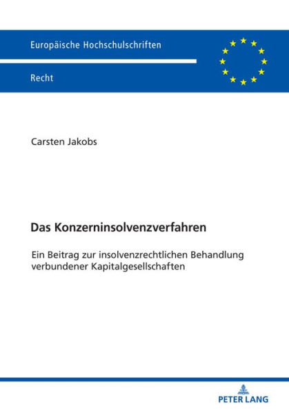 Das Konzerninsolvenzverfahren: Ein Beitrag zur insolvenzrechtlichen Behandlung verbundener Kapitalgesellschaften